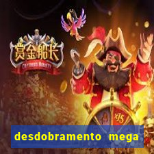 desdobramento mega sena 18 dezenas